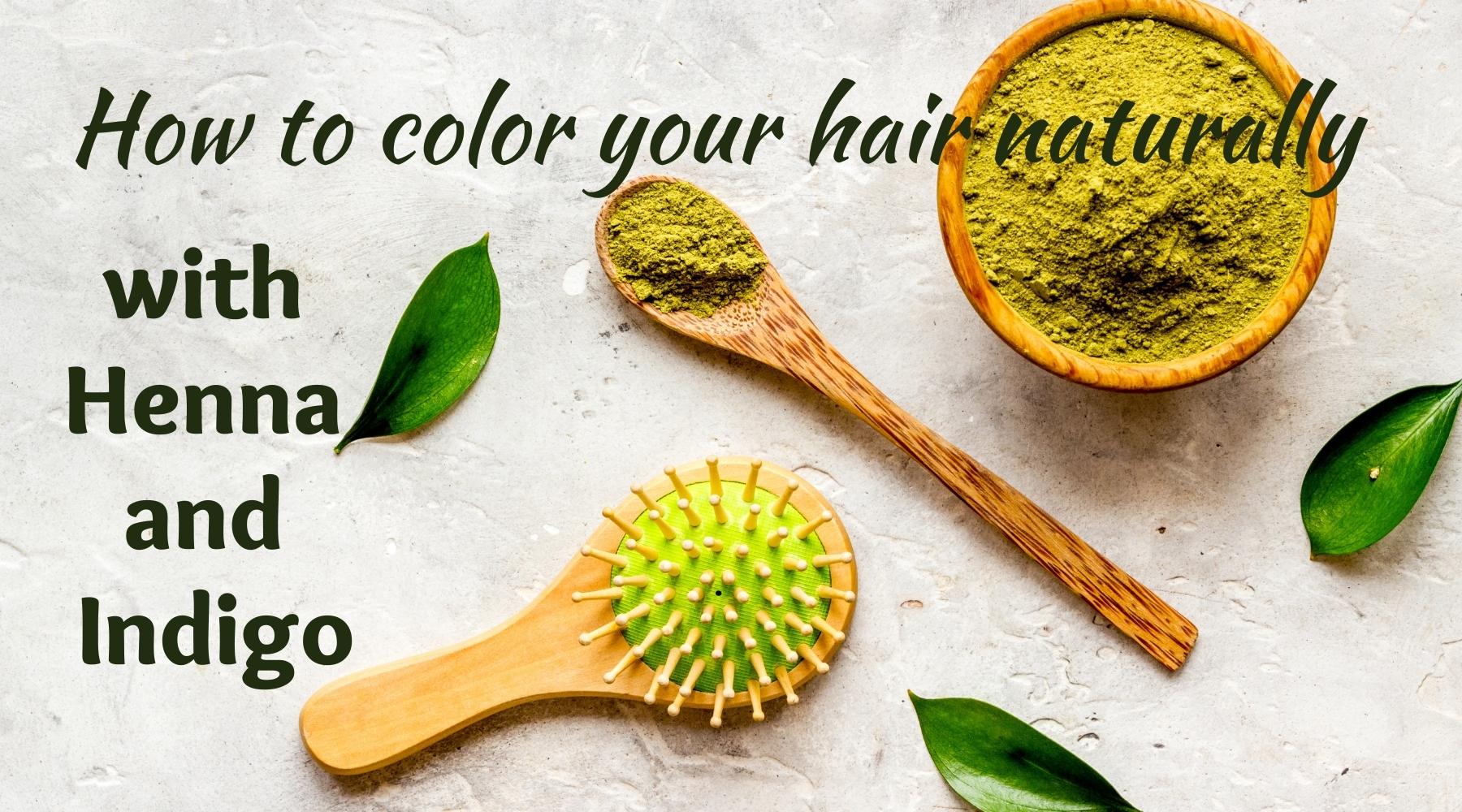 How to color your hair naturally with Henna and Indigo