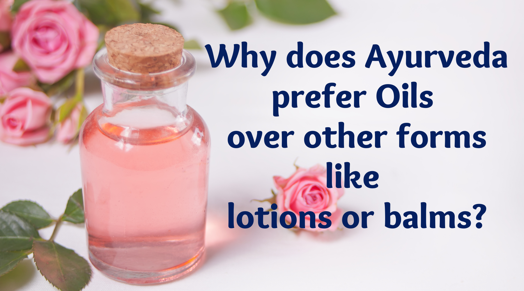 Why does Ayurveda prefer Oils over other forms like lotions or balms?