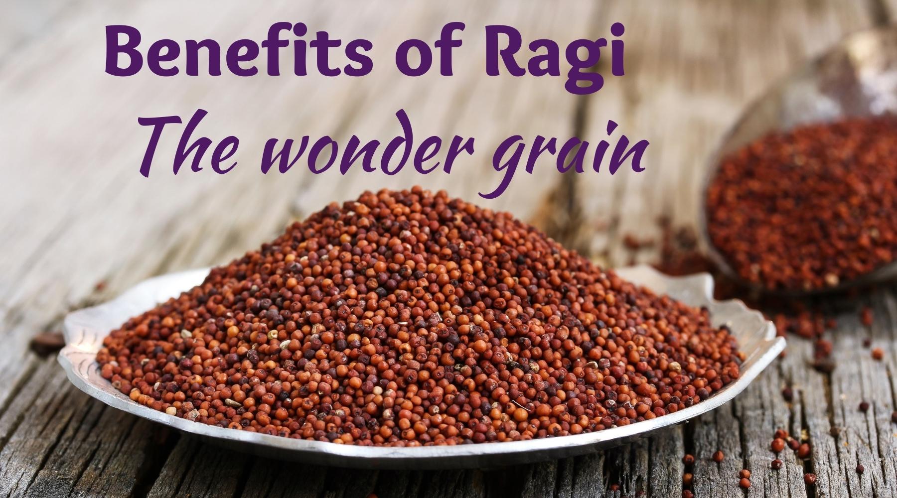 Benefits of Ragi – The wonder grain
