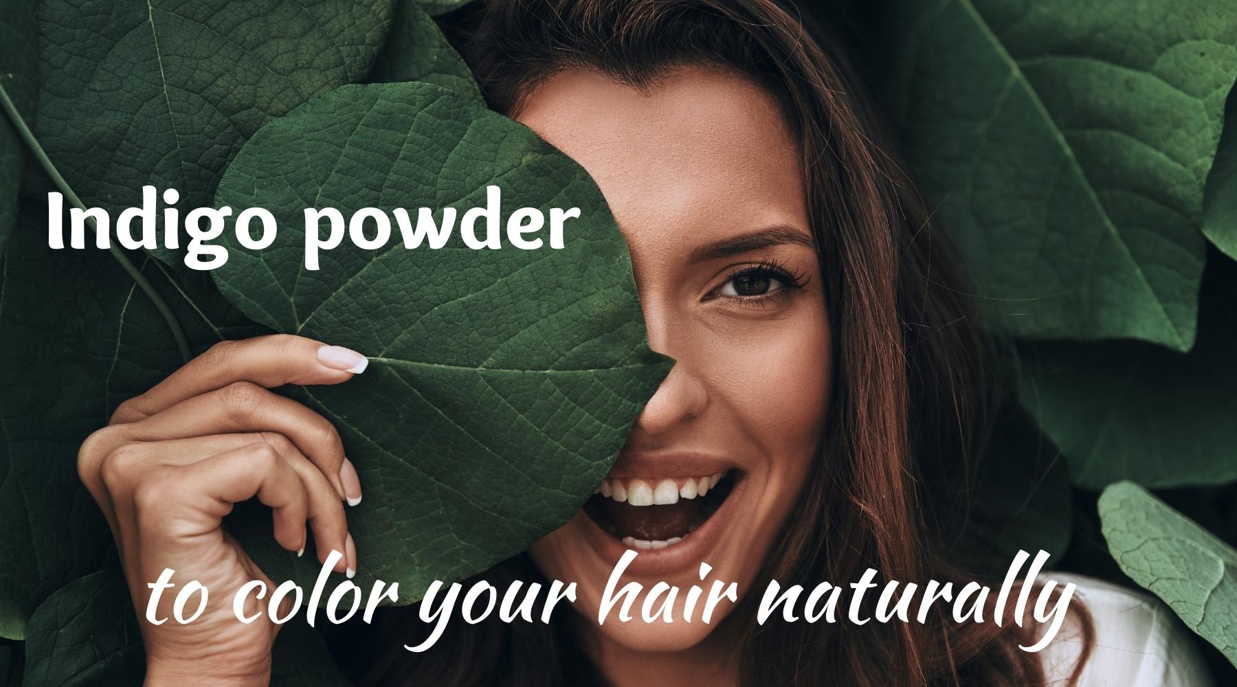 Indigo powder to color your hair naturally