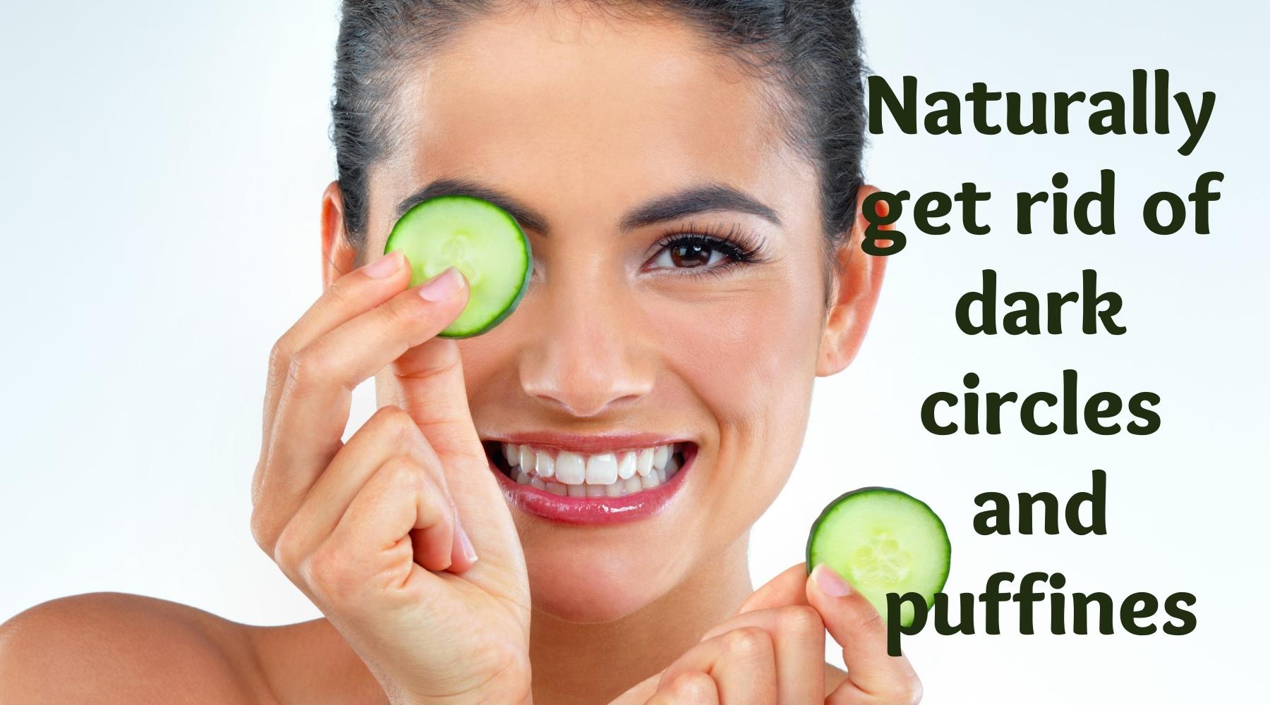 Naturally get rid of dark circles and puffines